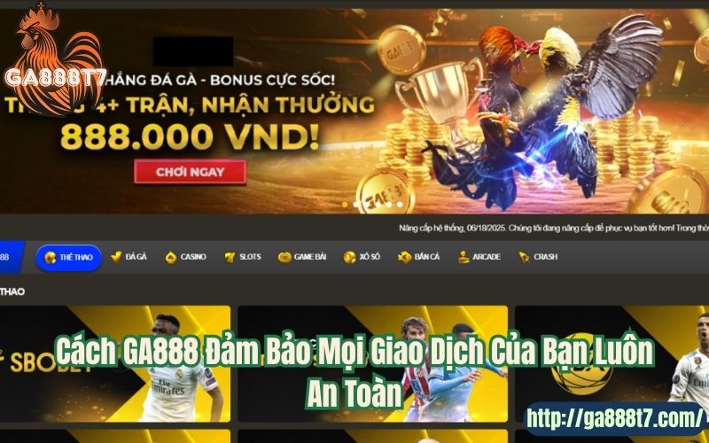 Cách GA888 Đảm Bảo Mọi Giao Dịch Của Bạn Luôn An Toàn