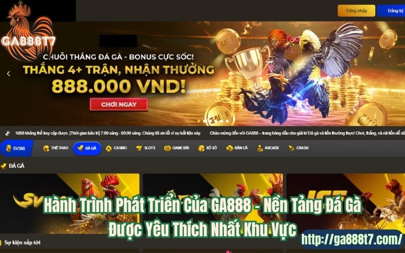 Hành Trình Phát Triển Của GA888 – Nền Tảng Đá Gà Được Yêu Thích Nhất Khu Vực